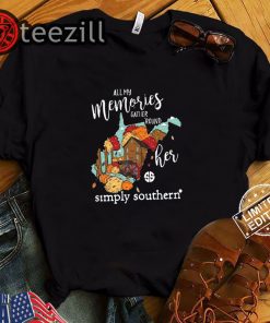 All My Memories Gather Round Her Simply Southern Gift Shirt