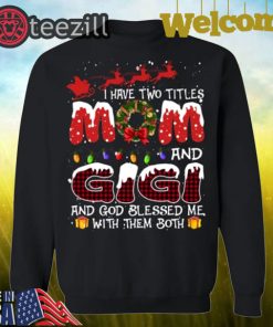 I Have Two Titles Mom And Gigi God Blessed Me With Them Both Christmas Shirt