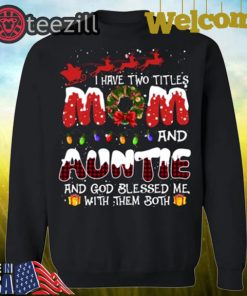 I Have Two Titles Mom And Auntie God Blessed Me With Them Both Christmas Shirt