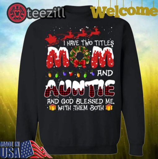 I Have Two Titles Mom And Auntie God Blessed Me With Them Both Christmas Shirt