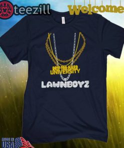 Drip Too Hard University Lawnboyz Shirt