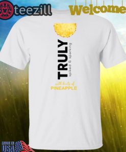 Truly Spiked Sparkling Pineapple Truly Want Shirt