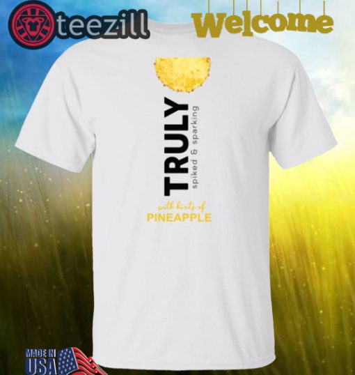 Truly Spiked Sparkling Pineapple Truly Want Shirt