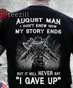 August man i don’t know how my story ends viking shirts
