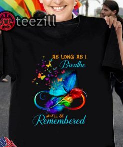 Butterfly As long as I breathe you'll be remembered tshirts