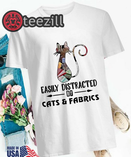 Cat easily distracted by cats and fabrics t-shirt