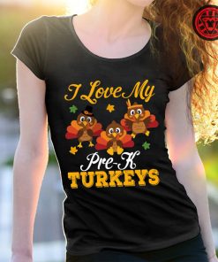 I Love My Pre-K Grade Turkeys Thanksgiving Day Shirt