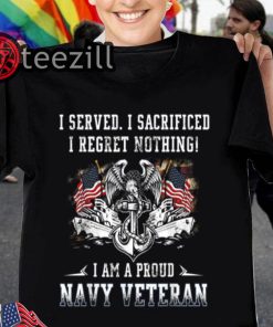 I Served I Sacrificed I Regret Nothing I'm a US Veteran T-Shirts