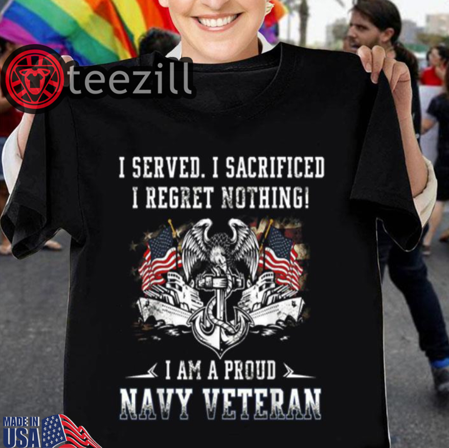 I Served I Sacrificed I Regret Nothing I'm A US Veteran T-Shirts - Teezill