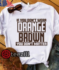 If You Don't Wear Orange & Brown You Dont's Matter T Shirt
