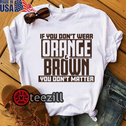 If You Don't Wear Orange & Brown You Dont's Matter T Shirt