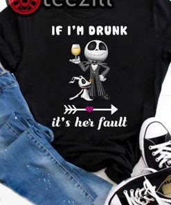 Jack skellington and zero if I'm drunk it's her fault shirts
