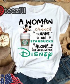 Mickey a woman cannot survive on starbucks alone Disney Tshirt