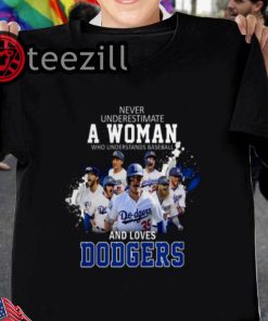 Never underestimate a woman who understands baseball Dodgers shirts