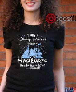 Nice I Am A Disney Princess Unless Hogwarts Sends Me A Letter Shirt2