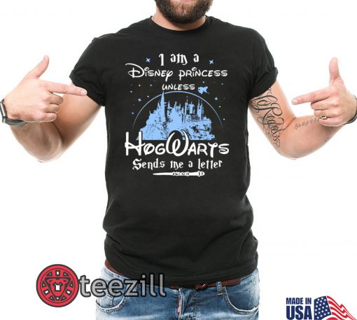 Nice I Am A Disney Princess Unless Hogwarts Sends Me A Letter Shirt3