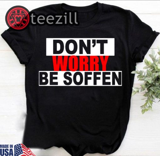 Don't Worry Be Soffen Shirt Dont Worry Be Soffen T-Shirt