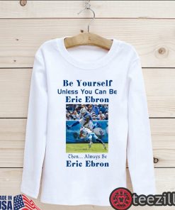 Be Yourself Unless You Can Be Eric Ebron - Limited Edition Tee