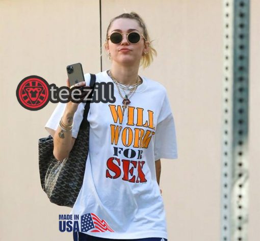 Women's Will Work For Sex Miley Cyrus Shirts
