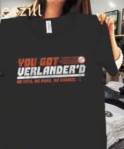 You got verlandered no hits no runs no chance t-shirts