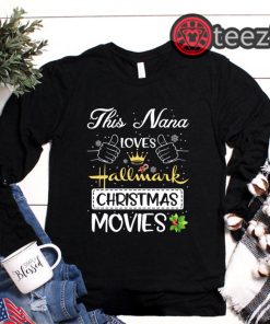 This Nana Loves Hallmark Christmas Movies Nice Christmas Gift Tshirt