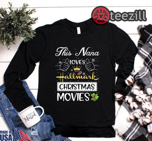 This Nana Loves Hallmark Christmas Movies Nice Christmas Gift Tshirt
