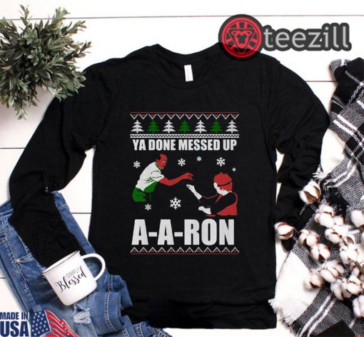 Ya Done Messed Up A-a-ron Classic Christmas Shirt