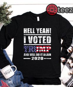 Hell Yeah I Voted For Trump - Will Do It Again 2020 Shirt