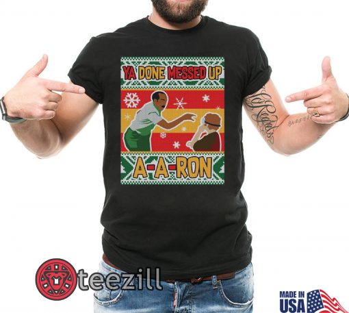 Ya Done Messed Up A-A-Ron Ugly Christmas Unisex Shirt