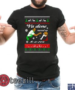 Merry Christmas 2019 Shirt Ya Done Messed Up A-A-Ron TShirt