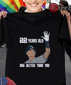 Gleyber Torres 22 Year Old And Better Than You TShirt