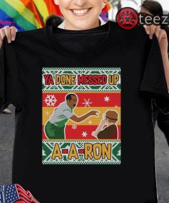 Ya Done Messed Up A-A-Ron Ugly Christmas Unisex Shirt