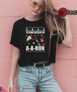 Ya Done Messed Up A-a-ron Classic Christmas Shirt