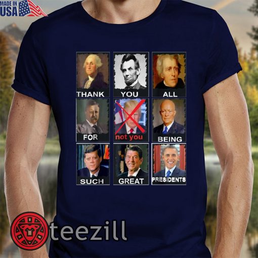 United States Thank You All For Being Such Great Presidents Shirts Not Trump