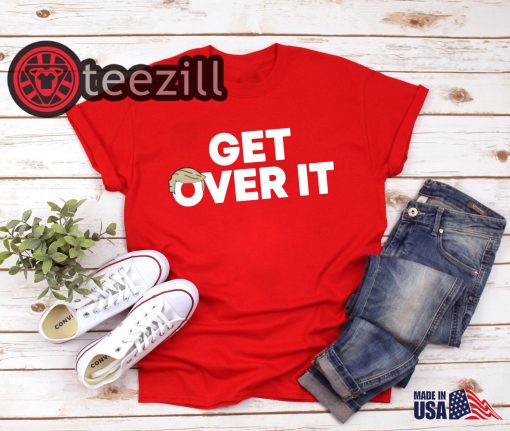 President Trump - Get Over It' T-shirts