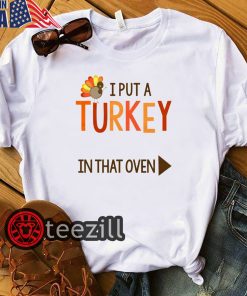Gobbling I Put A Turkey In The Oven Tshirt