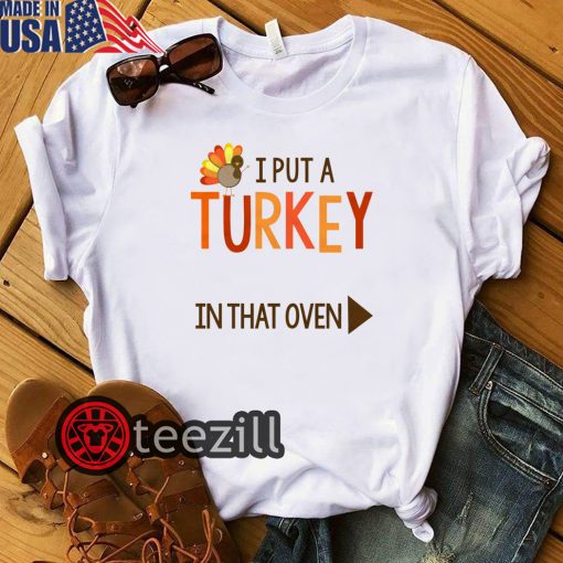 Gobbling I Put A Turkey In The Oven Tshirt