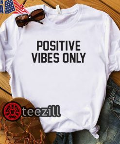Positive Vibes Only Shirt