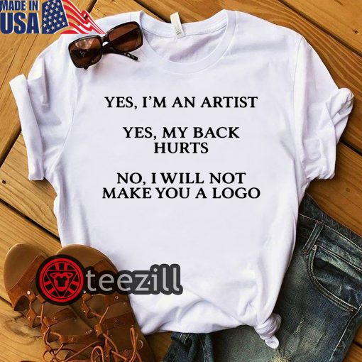 Women's Yes I'm An Artist Yes My Back Hurts No I Will Not Make You A Logo Shirt