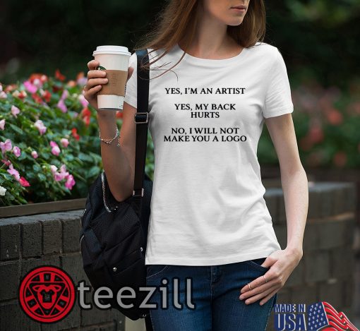 Women's Yes I'm An Artist Yes My Back Hurts No I Will Not Make You A Logo Shirt