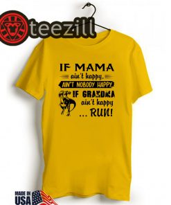 If Mama Ain't Happy Ain't Nobody Happy If Grandma Ain't Happy Run Dinosaur Version Shirts