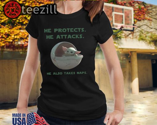 Baby Yoda He Protects He Attacks He Also Takes Naps TShirt