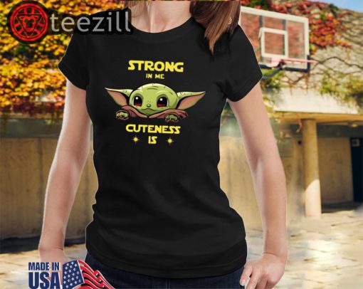 Baby Yoda strong in me cuteness is shirt