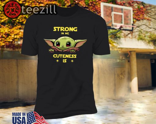 Baby Yoda strong in me cuteness is shirts