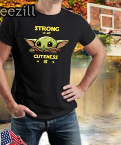 Baby Yoda strong in me cuteness is tshirts