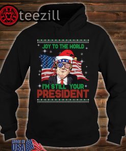 Best Trump Ugly Christmas USA I'm Still Your President T-Shirt