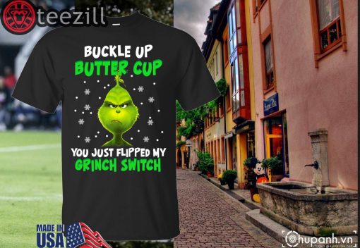 Buckle up buttercup you just flipped my grinch switch xmas shirt