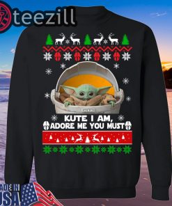 Cute I Am Adore Me You Must Baby Yoda Christmas Sweater Tshirt