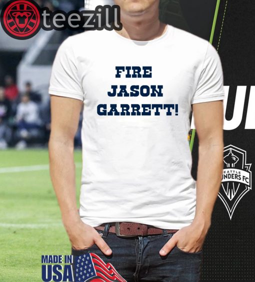 Dallas Cowboys Fire Jason Garrett TShirt