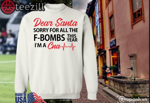 Dear Santa sorry for all the F-Bombs this year I’m a CNA Sweatershirt